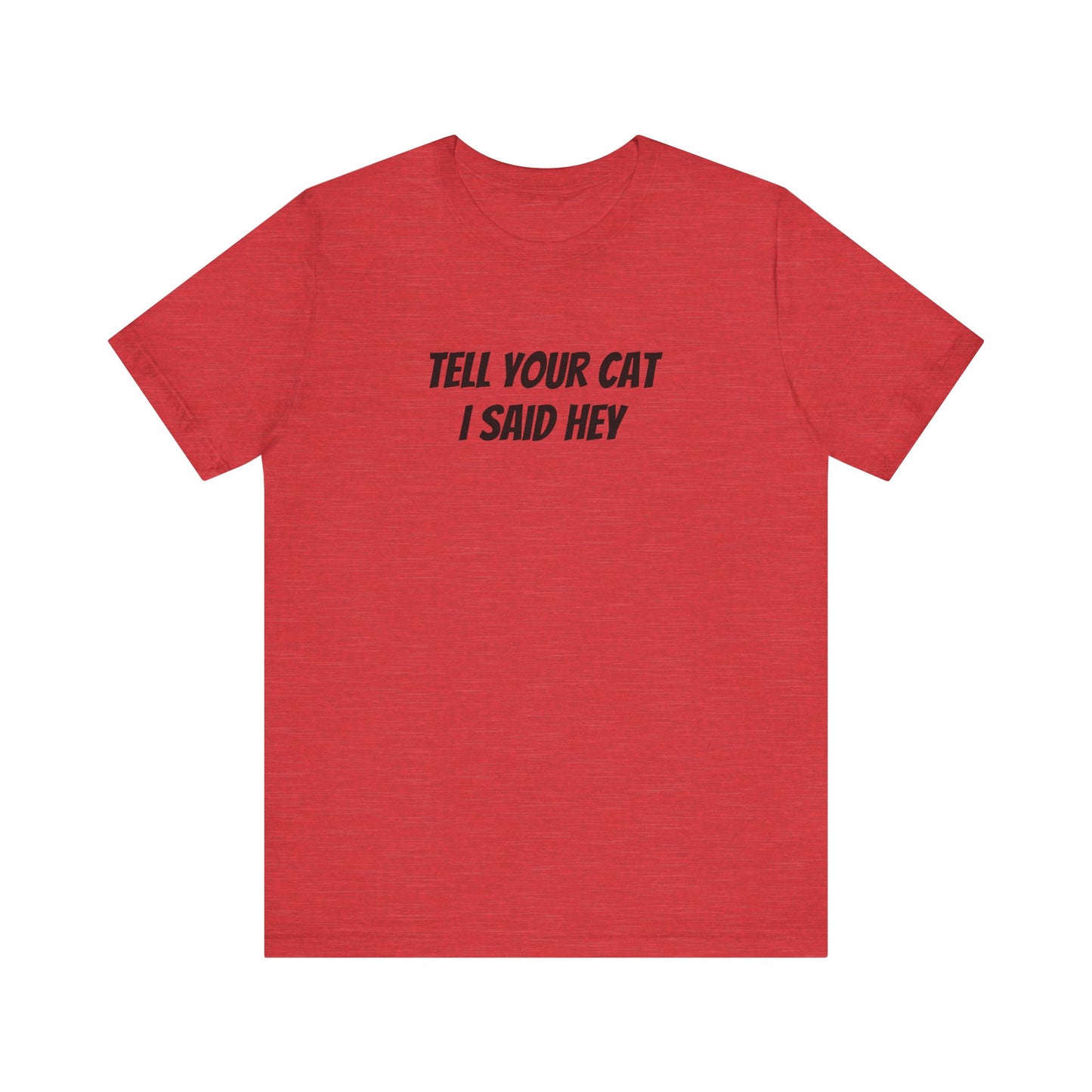 Tell your cat I said hey