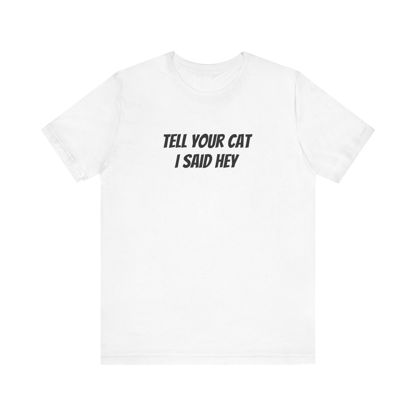 Tell your cat I said hey