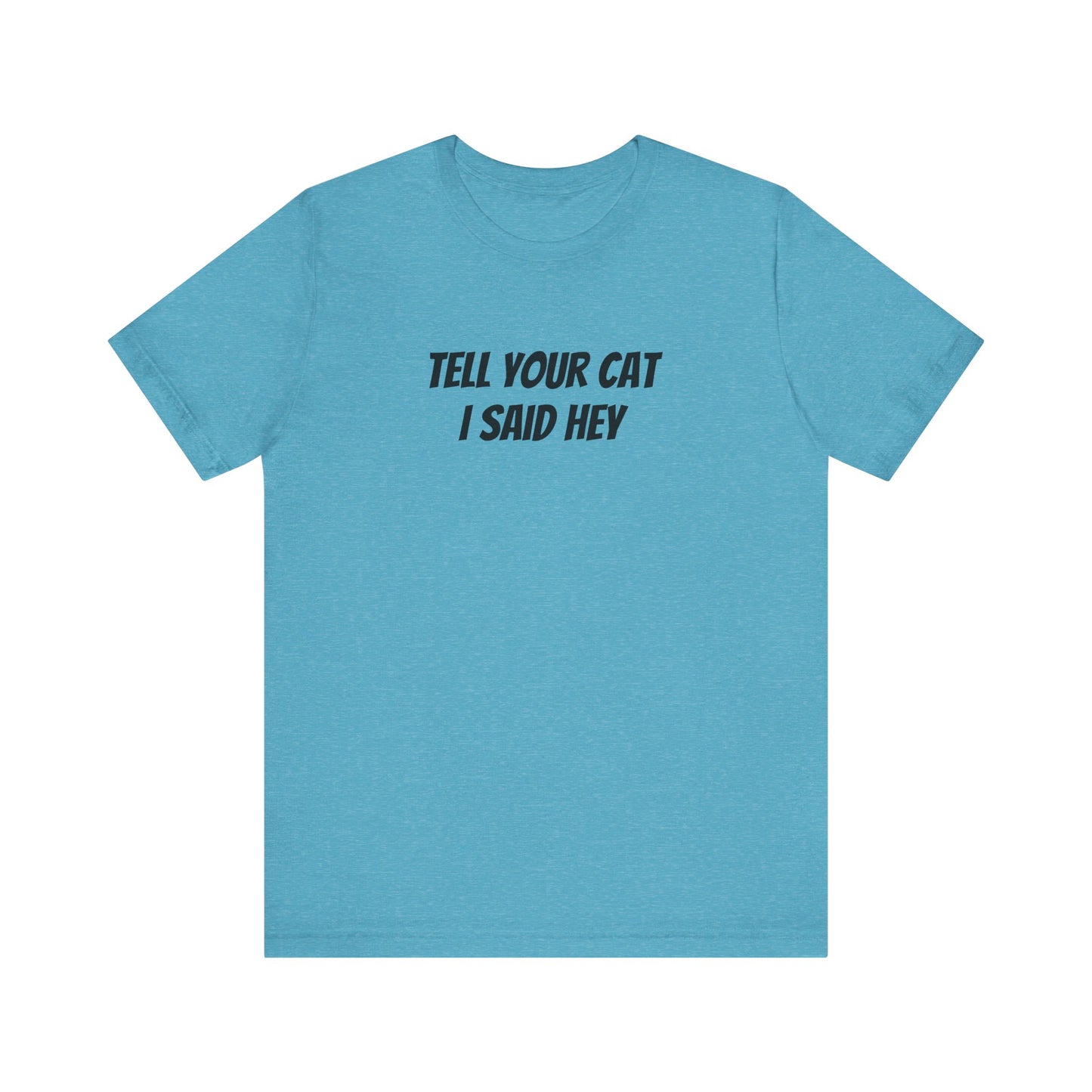Tell your cat I said hey