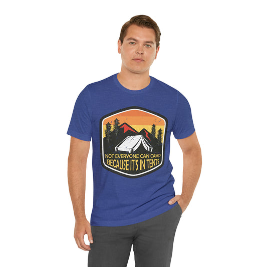 VT Not everyone can camp because it's in tents Unisex Jersey Short Sleeve Tee