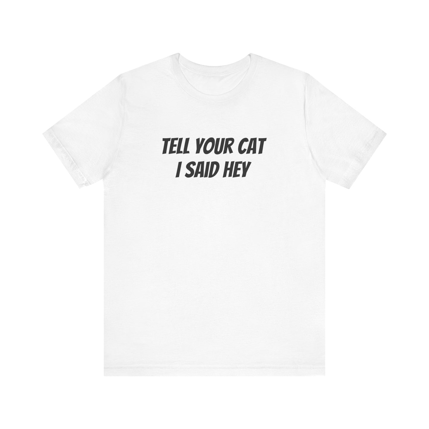 Tell your cat I said hey