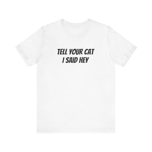 Tell your cat I said hey