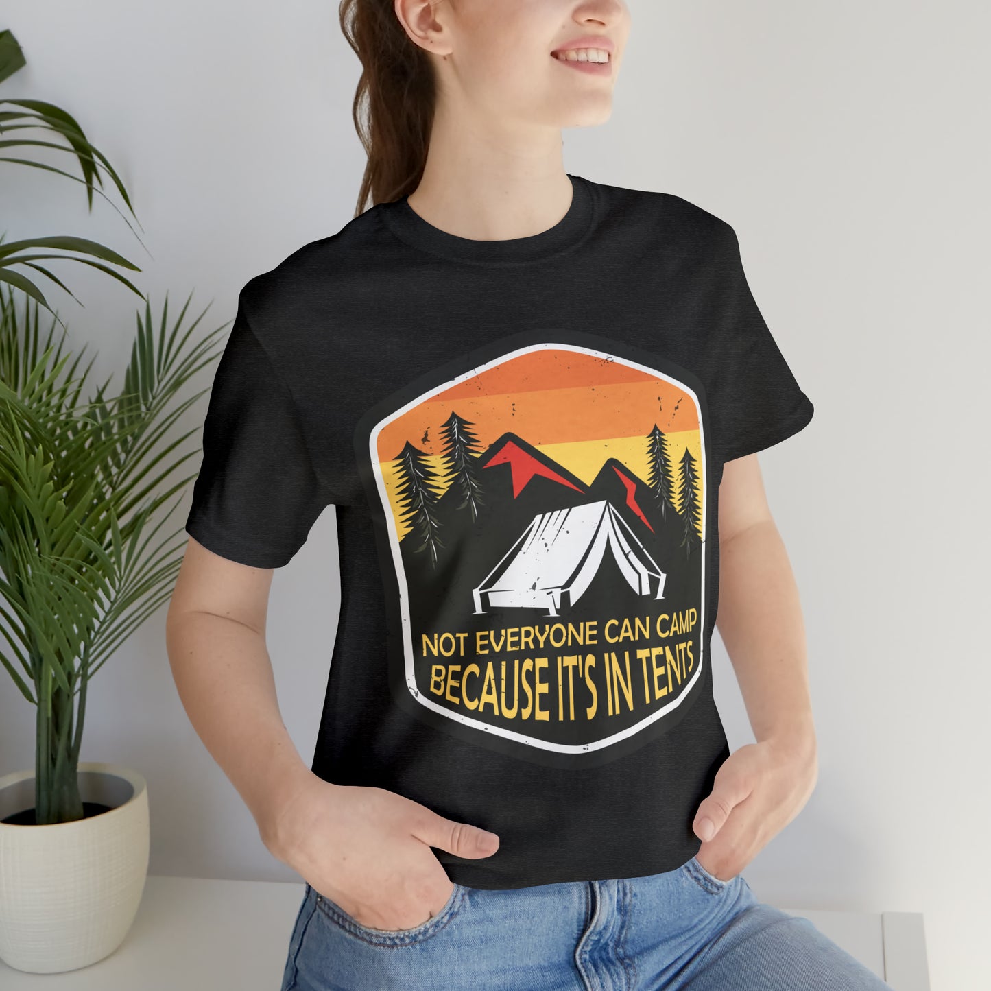 VT Not everyone can camp because it's in tents Unisex Jersey Short Sleeve Tee