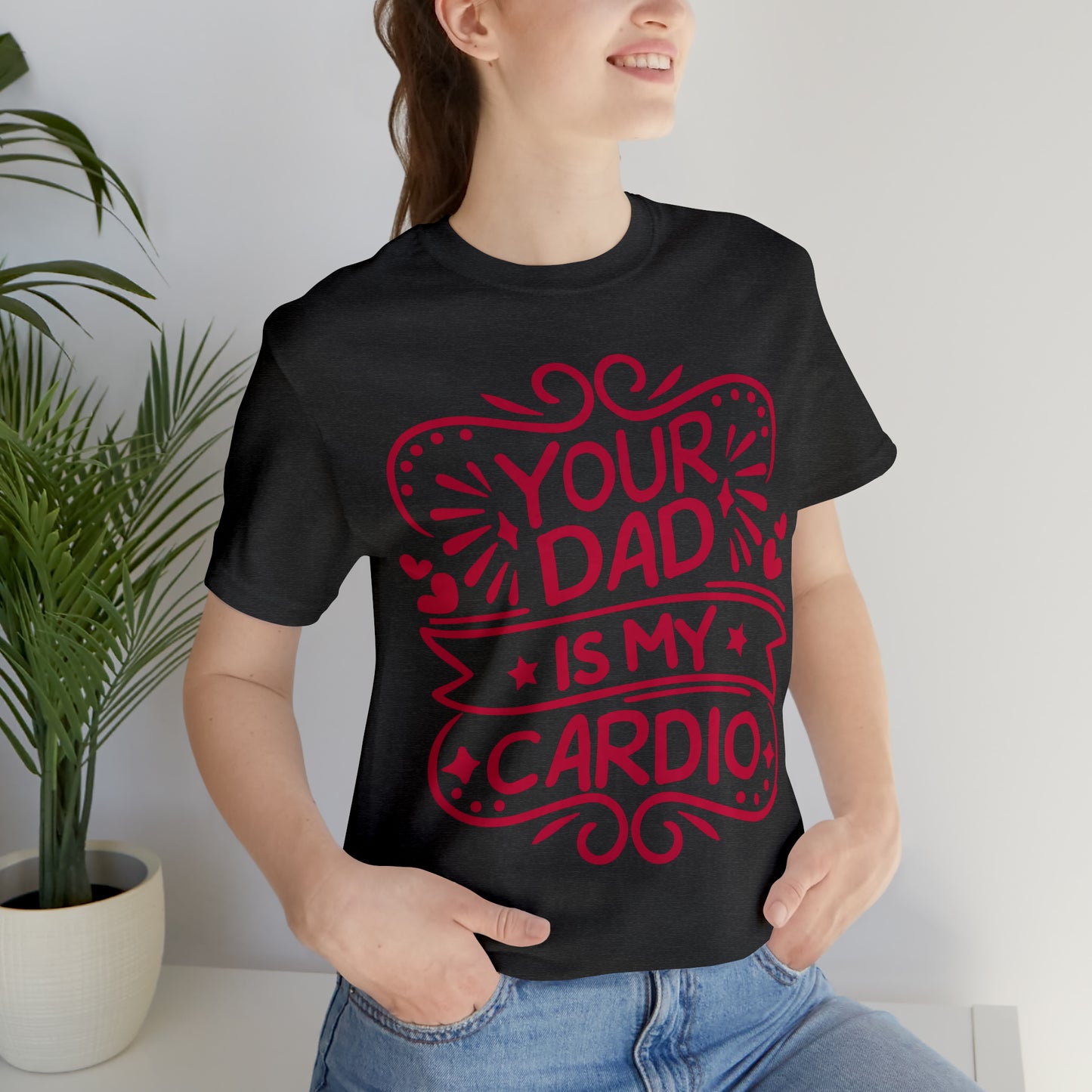 Your dad is my cardio